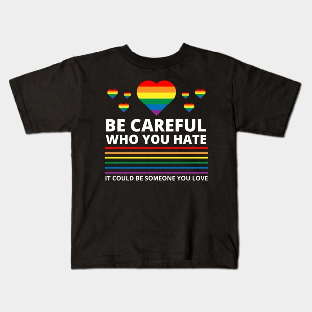 Be Careful Who You Hate It Could Be Someone You Love Kids T-Shirt by starryskin